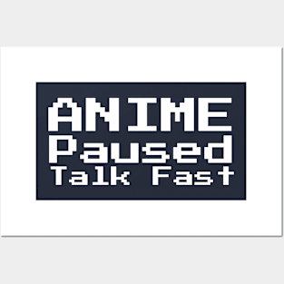 I paused my Anime for you, So speak fast. Posters and Art